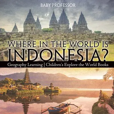 Où se trouve l'Indonésie dans le monde ? Apprendre la géographie - Livres pour enfants sur l'exploration du monde - Where in the World is Indonesia? Geography Learning - Children's Explore the World Books