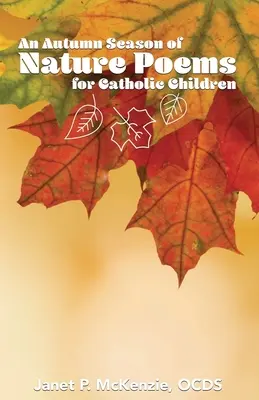 Une saison d'automne de poèmes sur la nature pour les enfants catholiques - An Autumn Season of Nature Poems for Catholic Children