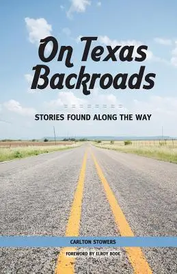 Sur les routes du Texas : Histoires trouvées en chemin - On Texas Backroads: Stories Found Along the Way