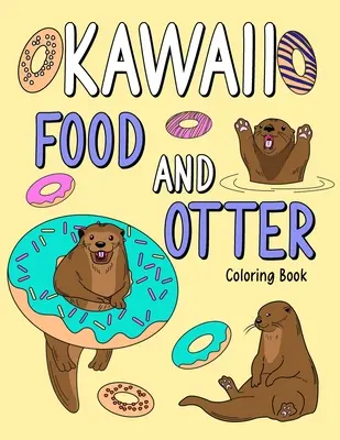 Livre de coloriage Kawaii Food and Otter : Livre de coloriage pour adultes, livre de coloriage avec menu de nourriture et loutre amusante, page de coloriage de loutre, amoureux de la loutre. - Kawaii Food and Otter Coloring Book: Coloring Book for Adult, Coloring Book with Food Menu and Funny Otter, Otter Coloring Page, Otter Lover