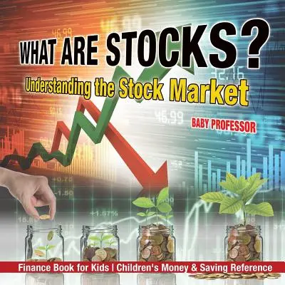 Qu'est-ce que les actions ? Comprendre le marché boursier - Livre de finance pour les enfants Référence sur l'argent et l'épargne pour les enfants - What are Stocks? Understanding the Stock Market - Finance Book for Kids Children's Money & Saving Reference