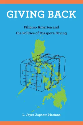Giving Back : L'Amérique philippine et la politique des dons de la diaspora - Giving Back: Filipino America and the Politics of Diaspora Giving