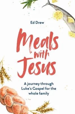 Repas avec Jésus : Un voyage à travers l'Évangile de Luc pour toute la famille - Meals with Jesus: A Journey Through Luke's Gospel for the Whole Family