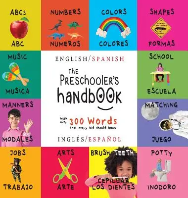 Le manuel de l'enfant d'âge préscolaire : Bilingue (anglais / espagnol) (Ingls / Espaol) ABC, chiffres, couleurs, formes, correspondances, école, bonnes manières, pot, etc. - The Preschooler's Handbook: Bilingual (English / Spanish) (Ingls / Espaol) ABC's, Numbers, Colors, Shapes, Matching, School, Manners, Potty and