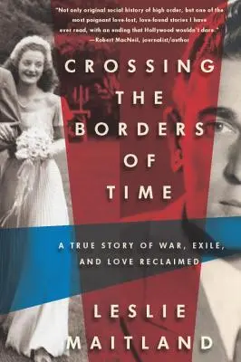 Franchir les frontières du temps : une histoire vraie de guerre, d'exil et d'amour retrouvé - Crossing the Borders of Time: A True Story of War, Exile, and Love Reclaimed