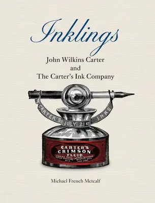 Inklings : John Wilkins Carter et la Carter's Ink Company - Inklings: John Wilkins Carter and The Carter's Ink Company