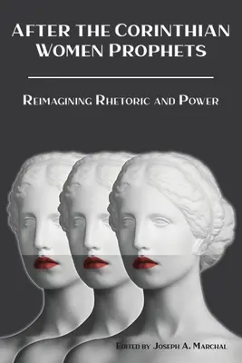 Après les femmes prophètes de Corinthe : Réimaginer la rhétorique et le pouvoir - After the Corinthian Women Prophets: Reimagining Rhetoric and Power