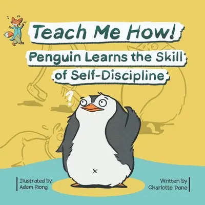 Apprends-moi comment ! Le pingouin apprend l'autodiscipline (Teach Me How ! Children's Series) - Teach Me How! Penguin Learns the Skill of Self-Discipline (Teach Me How! Children's Series)