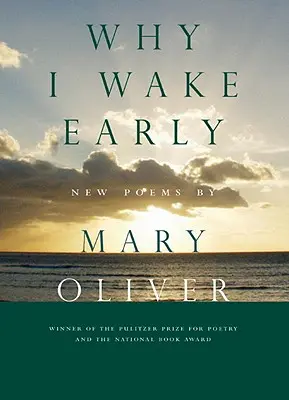 Pourquoi je me réveille tôt : Nouveaux poèmes - Why I Wake Early: New Poems