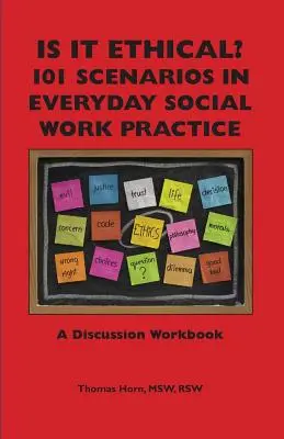 Est-ce éthique ? 101 Scénarios dans la pratique quotidienne du travail social : Un cahier de discussion - Is It Ethical? 101 Scenarios in Everyday Social Work Practice: A Discussion Workbook