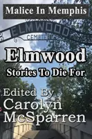 Malice à Memphis : Elmwood : Des histoires à mourir - Malice in Memphis: Elmwood: Stories to Die For