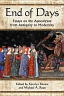 La fin des temps : Essais sur l'apocalypse de l'Antiquité à la modernité - End of Days: Essays on the Apocalypse from Antiquity to Modernity