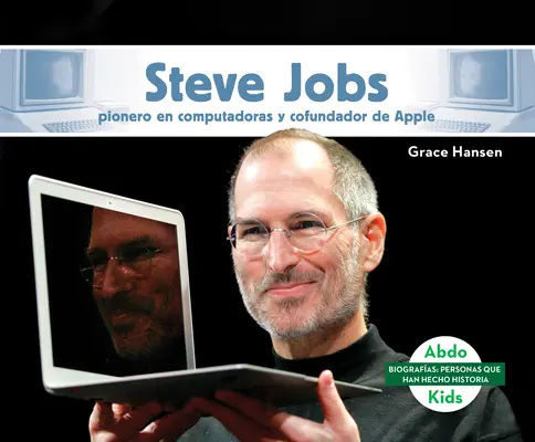 Steve Jobs : Pionero En Computadoras Y Cofundador de Apple (Steve Jobs : Pionnier de l'informatique et cofondateur d'Apple) - Steve Jobs: Pionero En Computadoras Y Cofundador de Apple (Steve Jobs: Computer Pioneer & Co-Founder of Apple)