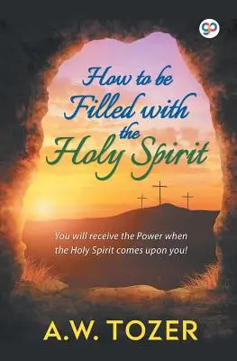 Comment être rempli du Saint-Esprit - How to be filled with the Holy Spirit