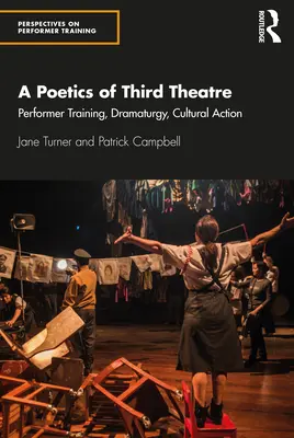 Une poétique du troisième théâtre : Formation des interprètes, dramaturgie, action culturelle - A Poetics of Third Theatre: Performer Training, Dramaturgy, Cultural Action