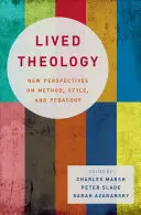 Théologie vécue : Nouvelles perspectives sur la méthode, le style et la pédagogie - Lived Theology: New Perspectives on Method, Style, and Pedagogy