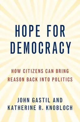 Un espoir pour la démocratie : comment les citoyens peuvent ramener la raison en politique - Hope for Democracy: How Citizens Can Bring Reason Back Into Politics