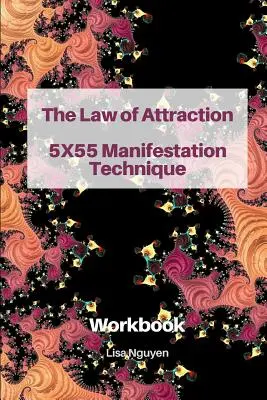 La Loi de l'Attraction 5x55 Technique de Manifestation : Cahier d'exercices - The Law of Attraction 5x55 Manifestation Technique: Workbook