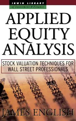 Analyse appliquée des actions : Techniques d'évaluation des actions pour les professionnels de Wall Street - Applied Equity Analysis: Stock Valuation Techniques for Wall Street Professionals