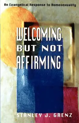 Accueillir mais ne pas affirmer : Une réponse évangélique à l'homosexualité - Welcoming But Not Affirming: An Evangelical Response to Homosexuality