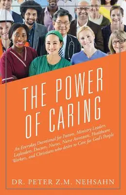 Le pouvoir de la compassion : Un dévotionnel de tous les jours pour les pasteurs, les dirigeants de ministères, les dirigeants laïcs, les médecins, les infirmières, les aides-soignantes, les travailleurs de la santé. - The Power of Caring: An Everyday Devotional for Pastors, Ministry Leaders, Layleaders, Doctors, Nurses, Nurse Assistants, Healthcare Worker