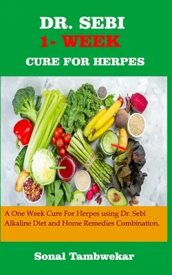 Dr. Sebi One- Week Cure for Herpes (Cure d'une semaine pour l'herpès) : Une semaine pour guérir l'herpès grâce à la combinaison du régime alcalin et des remèdes maison du Dr Sebi. - Dr. Sebi One- Week Cure for Herpes: A ONE - WEEK Cure For Herpes Using Dr. Sebi Alkaline Diet and Home remedies Combination.