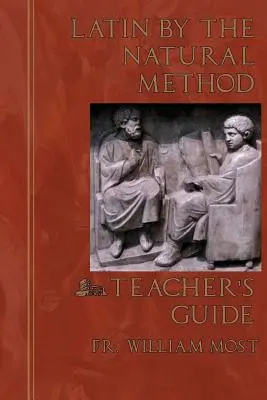 Le latin par la méthode naturelle : Guide de l'enseignant - Latin by the Natural Method: Teacher's Guide