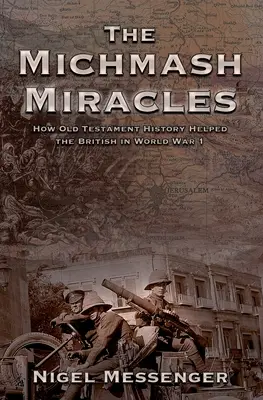 Les miracles de Michmash : Comment l'histoire de l'Ancien Testament a aidé les Britanniques pendant la Première Guerre mondiale - The Michmash Miracles: How Old Testament History Helped the British in World War 1