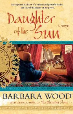 La fille du soleil : Un roman de l'empire toltèque - Daughter of the Sun: A Novel of the Toltec Empire