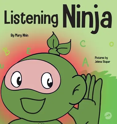 Ninja de l'écoute : un livre pour enfants sur l'écoute active et l'apprentissage de l'écoute - Listening Ninja: A Children's Book About Active Listening and Learning How to Listen