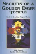 Secrets d'un temple de la Golden Dawn, Livre I : La création d'outils magiques - Secrets of a Golden Dawn Temple, Book I: Creating Magical Tools