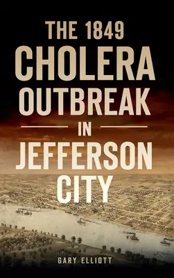 1849 : épidémie de choléra à Jefferson City - 1849 Cholera Outbreak in Jefferson City