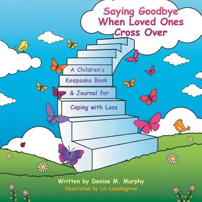 Saying Goodbye When Loved Ones Cross Over : Un livre-souvenir et un journal pour les enfants pour faire face à la perte - Saying Goodbye When Loved Ones Cross Over: A Children'S Keepsake Book & Journal for Coping with Loss