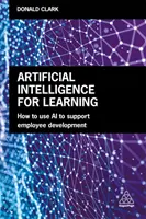 L'intelligence artificielle au service de l'apprentissage : Comment utiliser l'IA pour soutenir le développement des employés - Artificial Intelligence for Learning: How to Use AI to Support Employee Development