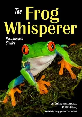 L'homme qui murmure à l'oreille des grenouilles : Portraits et histoires - The Frog Whisperer: Portraits & Stories