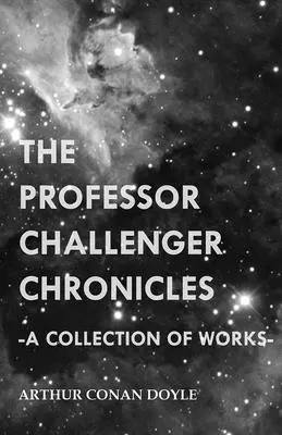 Les chroniques du professeur Challenger (un recueil d'œuvres) - The Professor Challenger Chronicles (a Collection of Works)