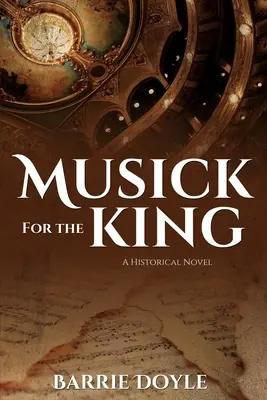 De la musique pour le roi : Un roman historique - Musick for the King: A Historical Novel