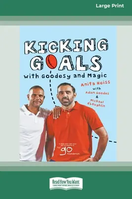 Kicking Goals with Goodesy and Magic (16pt Large Print Edition) (en anglais) - Kicking Goals with Goodesy and Magic (16pt Large Print Edition)