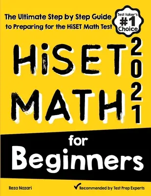 HiSET Math for Beginners : Le guide ultime, étape par étape, pour préparer le test de mathématiques HiSET - HiSET Math for Beginners: The Ultimate Step by Step Guide to Preparing for the HiSET Math Test