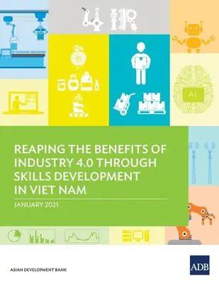 Tirer parti des avantages de l'industrie 4.0 grâce au développement des compétences au Viet Nam - Reaping the Benefits of Industry 4.0 Through Skills Development in Viet Nam