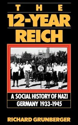 Le Reich de 12 ans : Une histoire sociale de l'Allemagne nazie 1933-1945 - The 12-Year Reich: A Social History of Nazi Germany 1933-1945