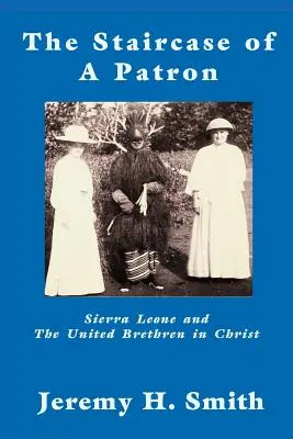 La staricase d'un mécène : la Sierra Leone et les Frères unis dans le Christ - The Staricase of a Patron: Sierra Leone and the United Brethren in Christ