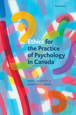 Éthique pour la pratique de la psychologie au Canada, troisième édition - Ethics for the Practice of Psychology in Canada, Third Edition