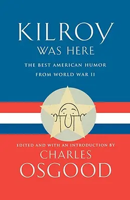 Kilroy Was Here : Le meilleur de l'humour américain de la Seconde Guerre mondiale - Kilroy Was Here: The Best American Humor from World War II