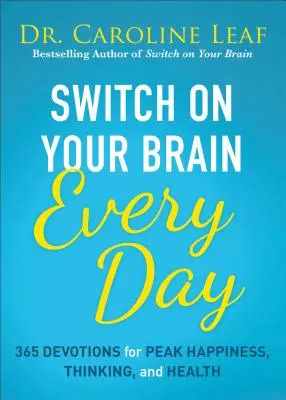 Allumez votre cerveau tous les jours : 365 lectures pour un bonheur, une pensée et une santé optimaux - Switch on Your Brain Every Day: 365 Readings for Peak Happiness, Thinking, and Health