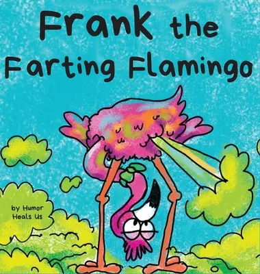 Frank, le flamant rose qui pète : L'histoire d'un flamant rose qui pète - Frank the Farting Flamingo: A Story About a Flamingo Who Farts