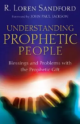 Comprendre les prophètes : Les bénédictions et les problèmes liés au don de prophétie - Understanding Prophetic People: Blessings and Problems with the Prophetic Gift