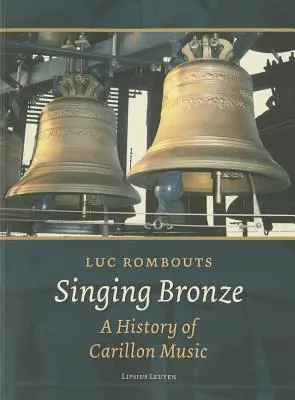 Chanter le bronze : Une histoire de la musique de carillon - Singing Bronze: A History of Carillon Music