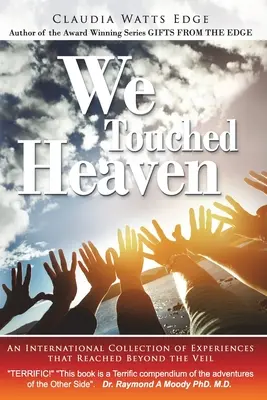 Nous avons touché le ciel : Une collection internationale d'expériences vécues au-delà du voile - We Touched Heaven: An International Collection of Experiences that Reached Beyond the Veil