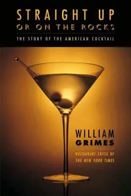 Straight Up ou on the Rocks : L'histoire du cocktail américain - Straight Up or on the Rocks: The Story of the American Cocktail